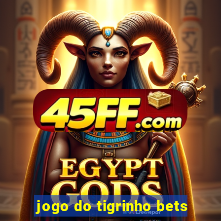 jogo do tigrinho bets